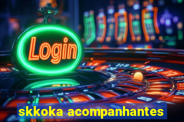 skkoka acompanhantes